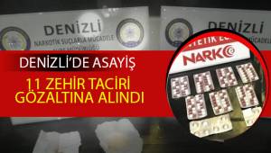 11 zehir taciri gözaltına alındı