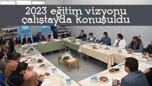 2023 eğitim vizyonu çalıştayda konuşuldu