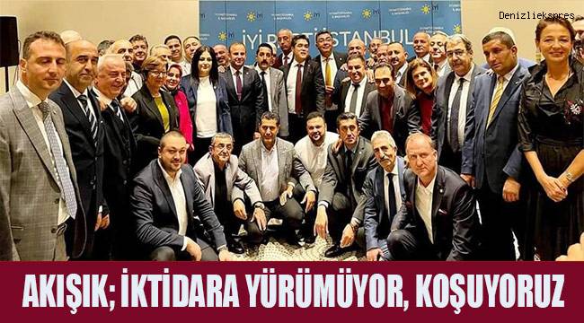 Akışık; iktidara yürümüyor, koşuyoruz