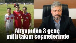 Altyapıdan 3 genç milli takım seçmelerinde
