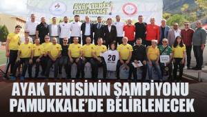 AYAK TENİSİNİN ŞAMPİYONU PAMUKKALE’DE BELİRLENECEK