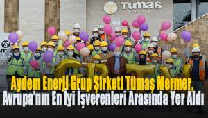 Aydem Enerji Grup Şirketi Tümaş Mermer, Avrupa'nın En İyi İşverenleri Arasında Yer Aldı