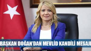 BAŞKAN DOĞAN’DAN MEVLİD KANDİLİ MESAJI