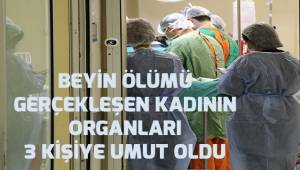 Beyin ölümü gerçekleşen kadının organları 3 kişiye umut oldu