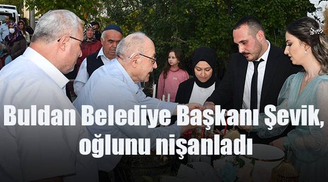 Buldan Belediye Başkanı Şevik, oğlunu nişanladı