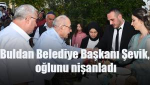 Buldan Belediye Başkanı Şevik, oğlunu nişanladı