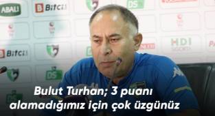 Bulut Turhan; 3 puanı alamadığımız için çok üzgünüz
