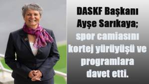 DASKF Başkanı Ayşe Sarıkaya, spor camiasını kortej yürüyüşü ve programlara davet etti.