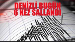Denizli'de 1 günde 6 depremle sarsıldı