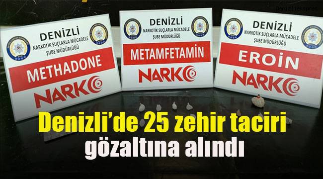 Denizli’de 25 zehir taciri gözaltına alındı