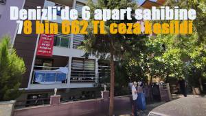 Denizli'de 6 apart sahibine 78 bin 662 TL ceza kesildi