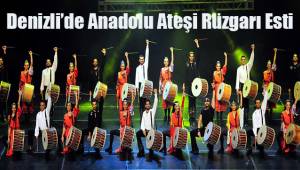 Denizli’de Anadolu Ateşi Rüzgarı Esti