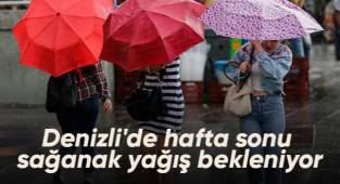 Denizli'de hafta sonu sağanak yağış bekleniyor