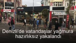 Denizli’de vatandaşlar yağmura hazırlıksız yakalandı