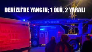 Denizli'de yangın; 1 ölü, 2 yaralı