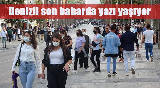 Denizli son baharda yazı yaşıyor