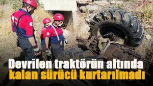 Devrilen traktörün altında kalan sürücü kurtarılmadı