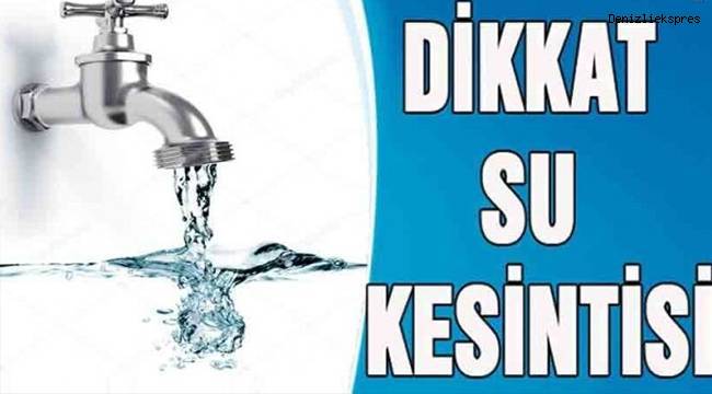 Dikkat! Denizli'de su kesintisi
