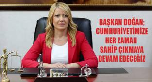 Doğan; Cumhuriyetimize her zaman sahip çıkmaya, onun ışığı altında aydınlanmaya devam edeceğiz