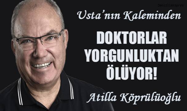 DOKTORLAR YORGUNLUKTAN ÖLÜYOR!