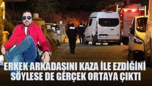 Erkek arkadaşını kazara ezdiğini söylese de gerçek ortaya çıktı