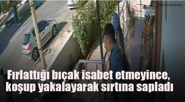 Fırlattığı bıçak isabet etmeyince, koşup yakalayarak sırtına sapladı