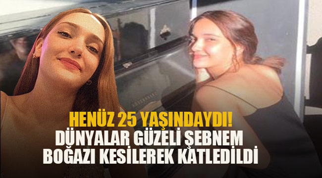 Genç Şebnem boğazı kesilerek katledilmiş