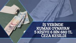 İş yerinde kumar oynayan 5 kişiye 6 bin 680 TL ceza kesildi