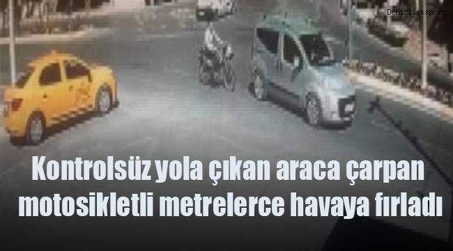Kontrolsüz yola çıkan araca çarpan motosikletli metrelerce havaya fırladı