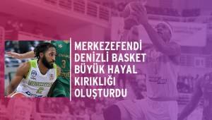 Merkezefendi Belediyesi Denizli Basket’ten büyük hayal kırıklığı
