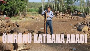 Ömrünü katrana adadı