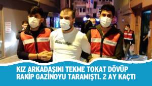 Rakip gazinoyu tarayıp kız arkadaşını tekme tokat döven saldırgan 2 ay kaçabildi