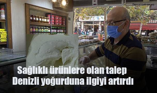 Sağlıklı ürünlere olan talep Denizli yoğurduna ilgiyi artırdı