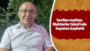 Sevilen muhtar, Muhtarlar Günü'nde hayatını kaybetti