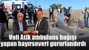 Vali Atik ambulans bağışı yapan hayırseveri gururlandırdı