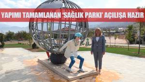 YAPIMI TAMAMLANAN ‘SAĞLIK PARKI’ AÇILIŞA HAZIR