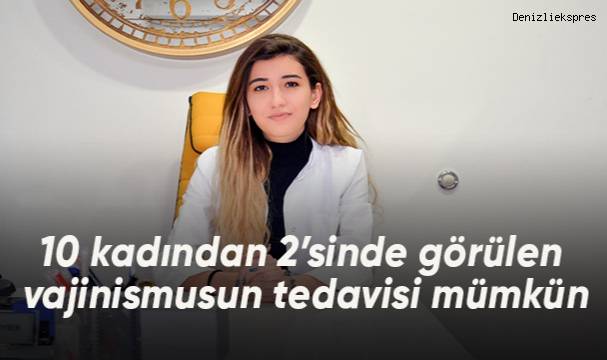 10 kadından 2’sinde görülen vajinismusun tedavisi mümkün