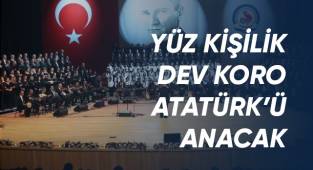 100 kişilik koro Atatürk’ün sevdiği şarkıları seslendirecek