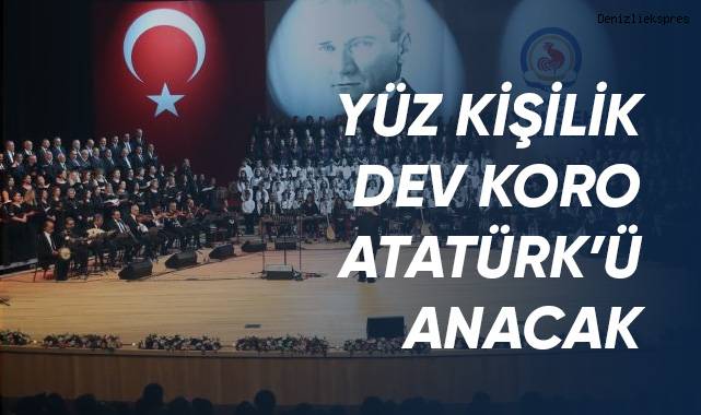 100 kişilik koro Atatürk’ün sevdiği şarkıları seslendirecek