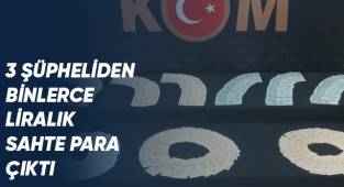 3 şüpheliden binlerce liralık sahte para çıktı