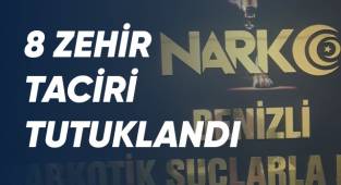 8 zehir taciri tutuklandı