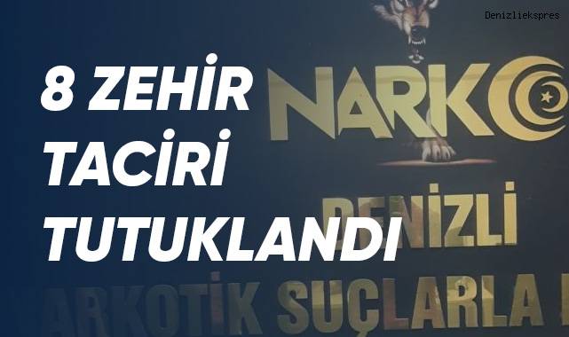 8 zehir taciri tutuklandı