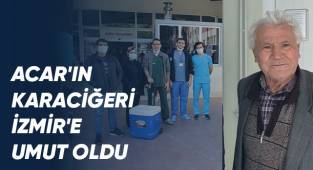 Acar'ın karaciğeri İzmir'e umut oldu