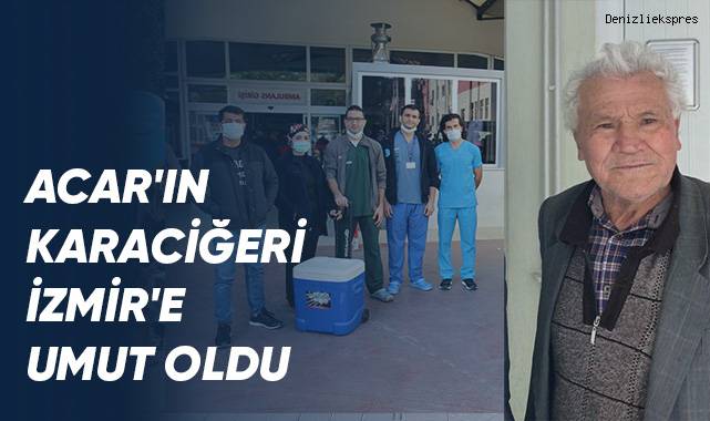Acar'ın karaciğeri İzmir'e umut oldu
