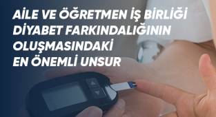 Aile ve Öğretmen İş Birliği Diyabet Farkındalığının Oluşmasındaki En Önemli Unsur