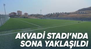 Akvadi Stadı’nda sona yaklaşıldı