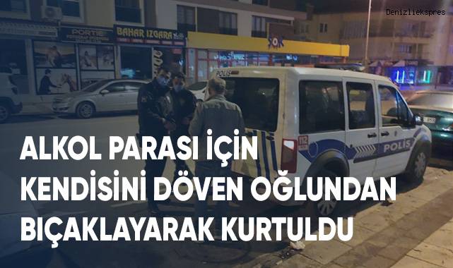 Alkol parası için kendisini döven oğlundan bıçaklayarak kurtuldu