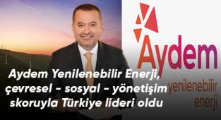 Aydem Yenilenebilir Enerji, çevresel - sosyal - yönetişim skoruyla Türkiye lideri oldu