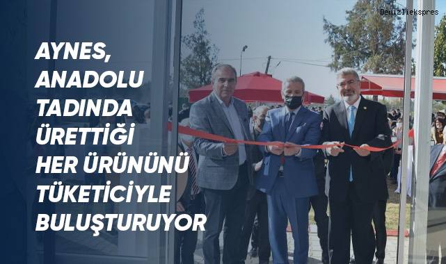 Aynes, Anadolu tadında ürettiği her ürününü tüketiciyle buluşturuyor