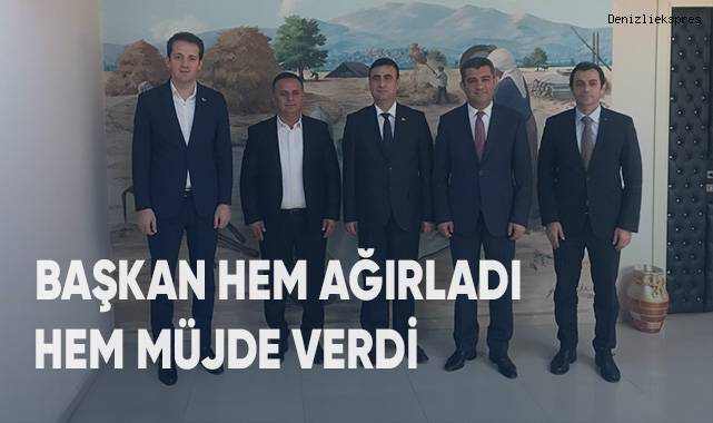 BAŞKAN HEM AĞIRLADI HEM MÜJDE VERDİ